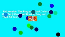 Full version  The Frog and Toad Collection Box Set (I Can Read Book 2) Frog and Toad All Year /