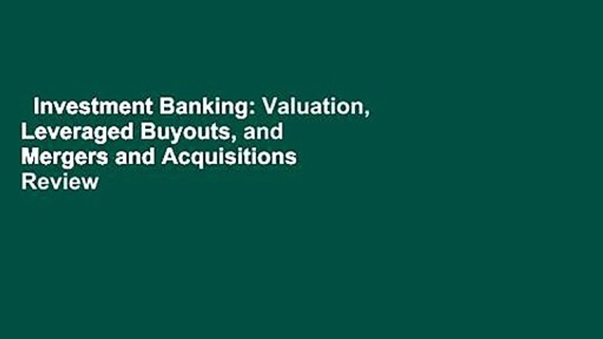 Investment Banking: Valuation, Leveraged Buyouts, and Mergers and Acquisitions  Review