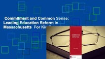 Commitment and Common Sense: Leading Education Reform in Massachusetts  For Kindle
