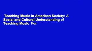 Teaching Music in American Society: A Social and Cultural Understanding of Teaching Music  For