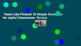 Teach Like Finland: 33 Simple Strategies for Joyful Classrooms  Review