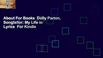 About For Books  Dolly Parton, Songteller: My Life in Lyrics  For Kindle