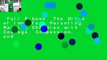Full E-book  The Gifts of Imperfect Parenting: Raising Children with Courage, Compassion, and