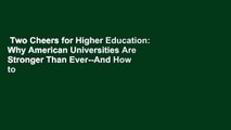 Two Cheers for Higher Education: Why American Universities Are Stronger Than Ever--And How to