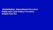 Globalization, International Education Policy and Local Policy Formation: Voices from the