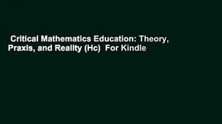 Critical Mathematics Education: Theory, Praxis, and Reality (Hc)  For Kindle