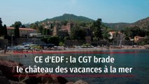 CE d'EDF : la CGT brade le château des vacances à la mer