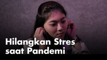 Tips Jitu Hilangkan Stres di Kala Pandemi