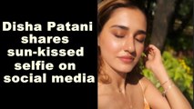 Disha Patani shares sun-kissed selfie on social media