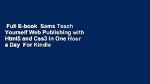Full E-book  Sams Teach Yourself Web Publishing with Html5 and Css3 in One Hour a Day  For Kindle