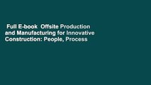 Full E-book  Offsite Production and Manufacturing for Innovative Construction: People, Process