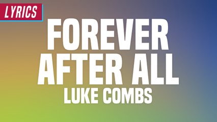 Luke Combs - Forever After All (Lyrics)