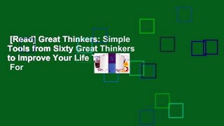 [Read] Great Thinkers: Simple Tools from Sixty Great Thinkers to Improve Your Life Today.  For