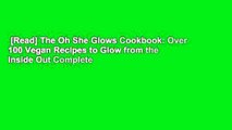 [Read] The Oh She Glows Cookbook: Over 100 Vegan Recipes to Glow from the Inside Out Complete
