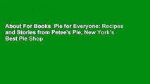 About For Books  Pie for Everyone: Recipes and Stories from Petee's Pie, New York's Best Pie Shop