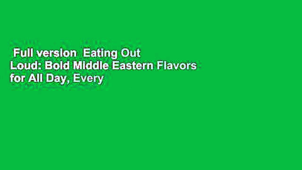 Full version  Eating Out Loud: Bold Middle Eastern Flavors for All Day, Every Day: A Cookbook