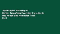 Full E-book  Alchemy of Herbs: Transform Everyday Ingredients into Foods and Remedies That Heal