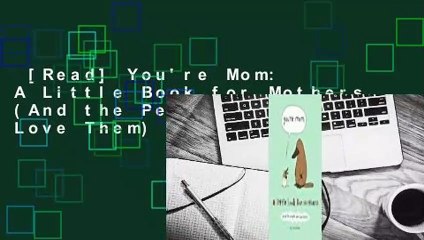 [Read] You're Mom: A Little Book for Mothers (And the People Who Love Them) Complete