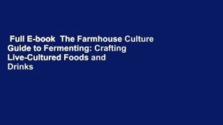 Full E-book  The Farmhouse Culture Guide to Fermenting: Crafting Live-Cultured Foods and Drinks