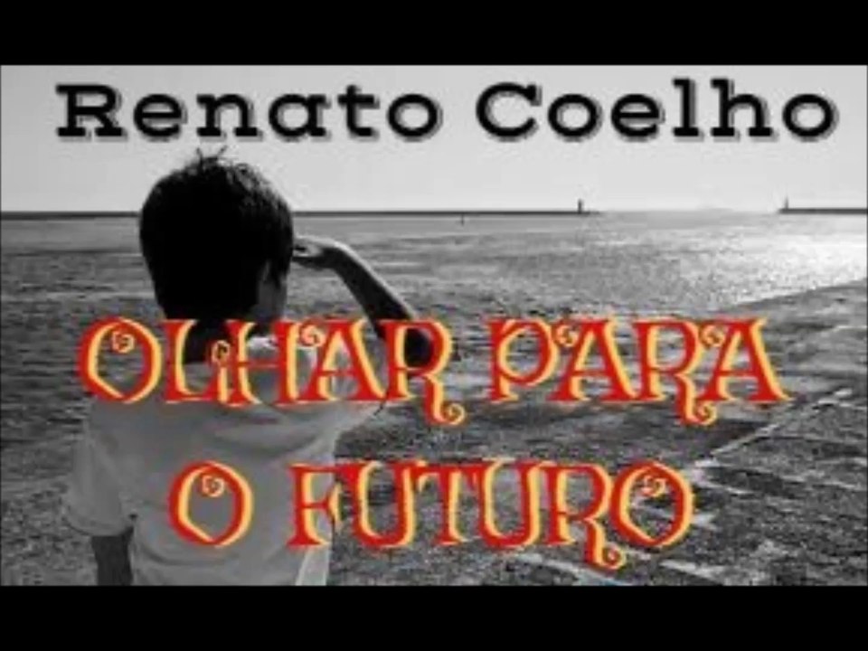 Renato Coelho - Olhar Para o Futuro