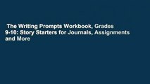 The Writing Prompts Workbook, Grades 9-10: Story Starters for Journals, Assignments and More