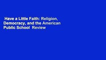 Have a Little Faith: Religion, Democracy, and the American Public School  Review