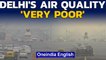 Delhi's air quality remains 'very poor', AQI severe in some parts of the capital | Oneindia News