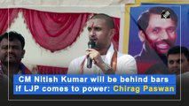 CM Nitish Kumar will be behind bars if LJP comes to power: Chirag Paswan