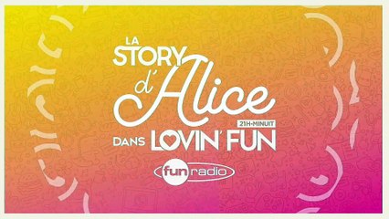 La Story d'Alice dans Lovin'Fun - L'intégrale du 25 octobre