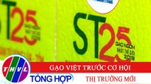 Nông nghiệp xanh - Kỳ 21: Gạo Việt trước cơ hội thị trường mới