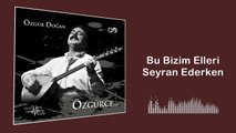 Özgür Doğan - Bu Bizim Elleri Seyran Ederken (Official Audio)