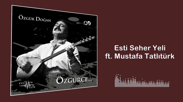 Özgür Doğan - Esti Seher Yeli ft. Mustafa Tatlıtürk (Official Audio)