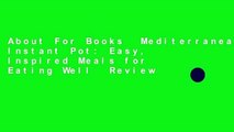 About For Books  Mediterranean Instant Pot: Easy, Inspired Meals for Eating Well  Review