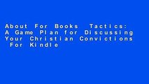 About For Books  Tactics: A Game Plan for Discussing Your Christian Convictions  For Kindle