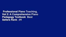 Professional Piano Teaching, Vol 2: A Comprehensive Piano Pedagogy Textbook  Best Sellers Rank : #1