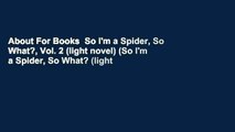 About For Books  So I'm a Spider, So What?, Vol. 2 (light novel) (So I'm a Spider, So What? (light