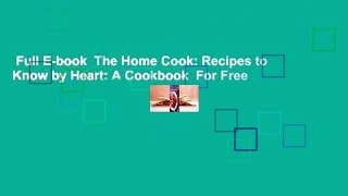 Full E-book  The Home Cook: Recipes to Know by Heart: A Cookbook  For Free
