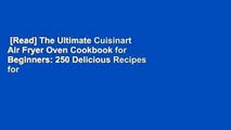[Read] The Ultimate Cuisinart Air Fryer Oven Cookbook for Beginners: 250 Delicious Recipes for