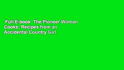 Full E-book  The Pioneer Woman Cooks: Recipes from an Accidental Country Girl  Review