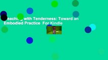Teaching with Tenderness: Toward an Embodied Practice  For Kindle