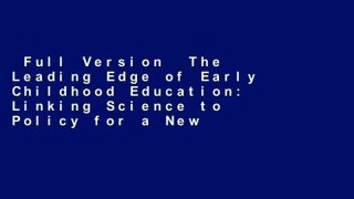 Full Version  The Leading Edge of Early Childhood Education: Linking Science to Policy for a New