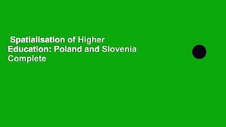 Spatialisation of Higher Education: Poland and Slovenia Complete