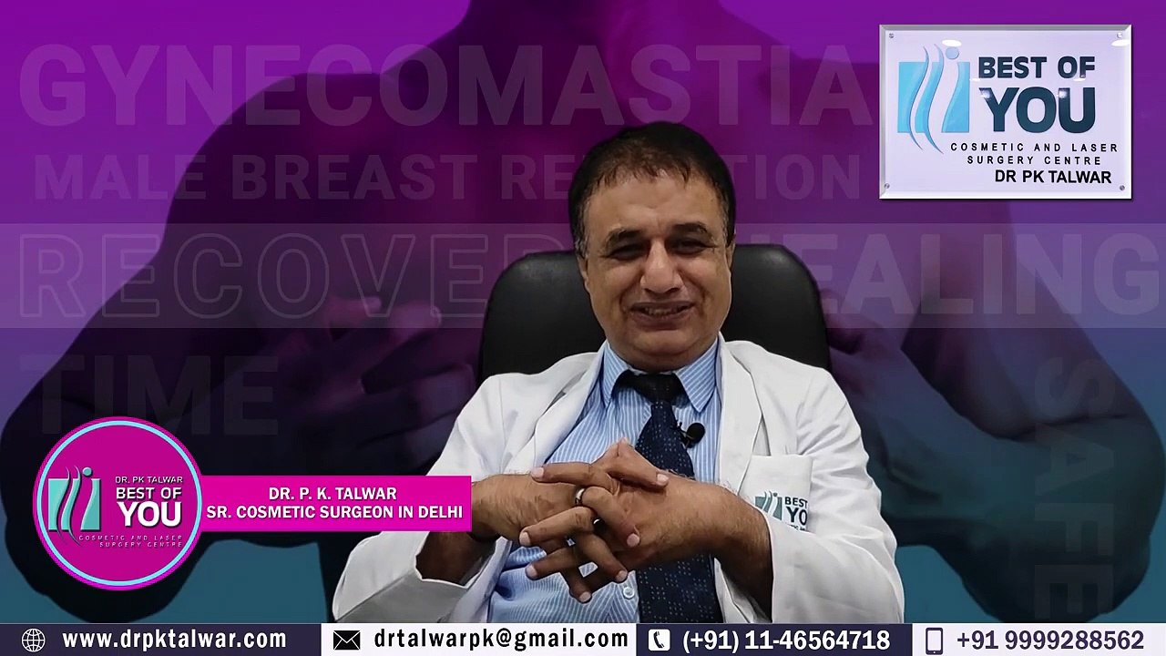 Gynaecomastia (Male Breast Reduction) Healing Time, Recovery Time After Gynecomastia - Famous cosmetic surgeon Dr PK Talwar