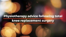 Physiotherapy advice following total knee replacement surgery