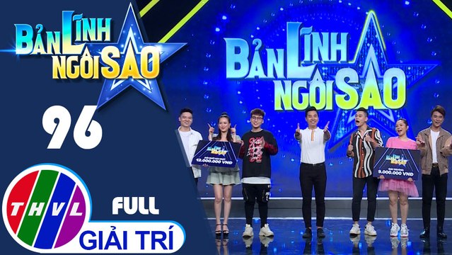 Bản lĩnh ngôi sao - Tập 96 FULL: Quang Lộc, Phương Hằng, Huy Cung, Bảo Chu, Sơn Ca, Phạm Kang
