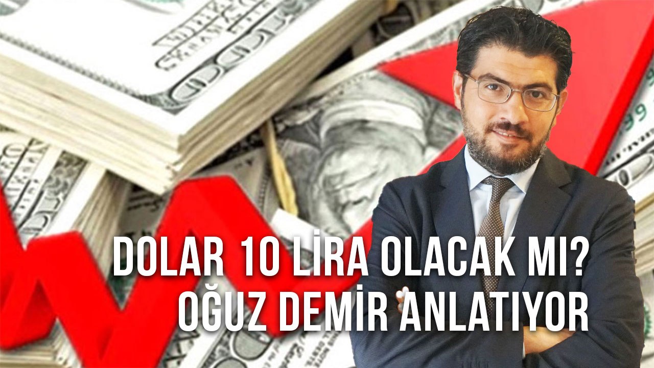 Dolar 10 Lira Olacak mı? Ekonomist Oğuz Demir Anlatıyor.
