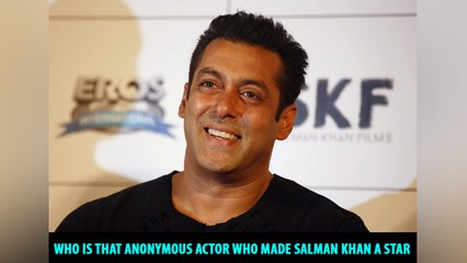 Who is that anonymous actor who made Salman Khan a star