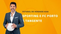FDV #240 - Sporting e FC Porto à tangente