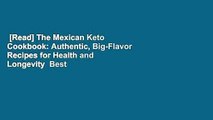 [Read] The Mexican Keto Cookbook: Authentic, Big-Flavor Recipes for Health and Longevity  Best