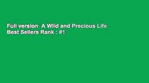 Full version  A Wild and Precious Life  Best Sellers Rank : #1